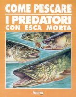 Come pescare i predatori con esca morta